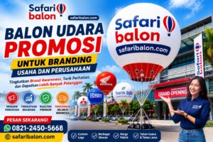 Balon Udara Promosi untuk Branding Usaha dan Perusahaan dari Safari Balon dengan custom logo dan kualitas premium